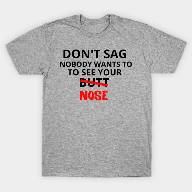 Don't Sag T-Shirt by Sam